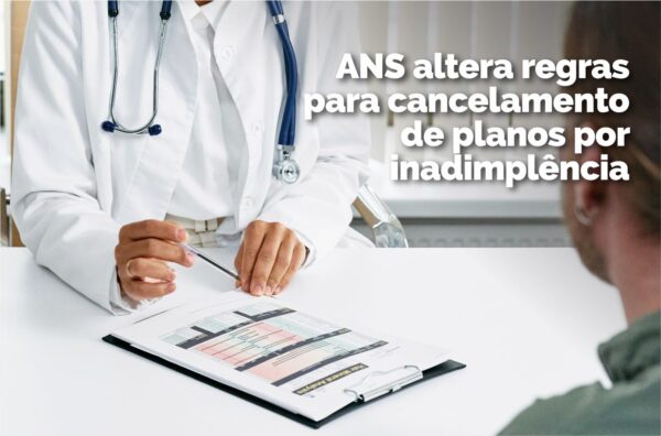 ANS altera regras para cancelamento de planos por inadimplência
